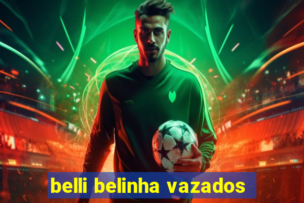 belli belinha vazados